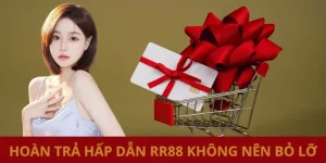 Hoàn Trả Hấp Dẫn RR88 - Cơ Hội Thu Hồi Lại Vốn Cược Đã Mất