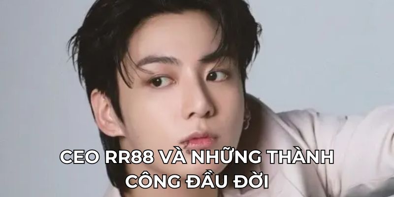 CEO RR88 và những thành công đầu đời