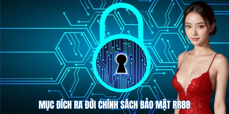 Mục đích xây dựng nội dung chính sách bảo mật RR88