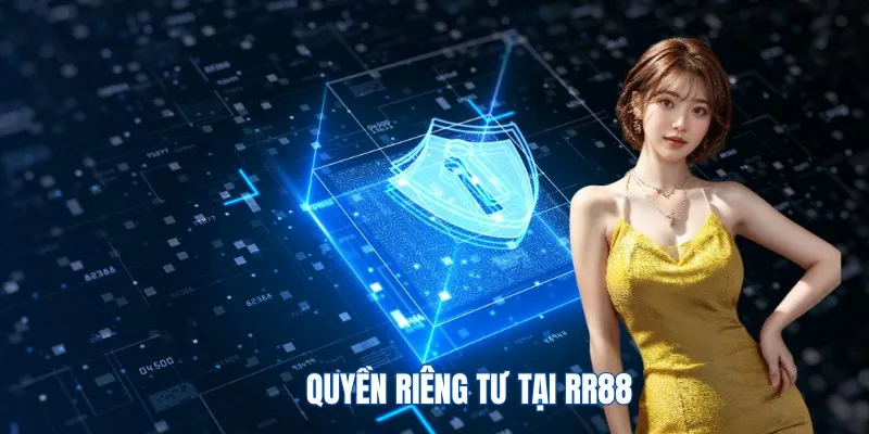 Vấn đề riêng tư được quy định tại chính sách bảo mật RR88 