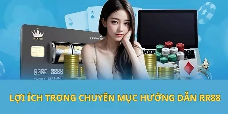 Tìm hiểu những lợi ích trong chuyên mục hướng dẫn tại RR88